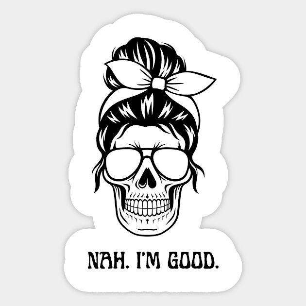 Nah. I am Good Shirt, Funny Quotes Shirt Sticker by SailorDesign